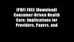 [PDF] FREE [Download] Consumer-Driven Health Care: Implications for Providers, Payers, and