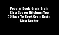 Popular Book  Grain Brain Slow Cooker Kitchen:: Top 70 Easy-To-Cook Grain Brain Slow Cooker