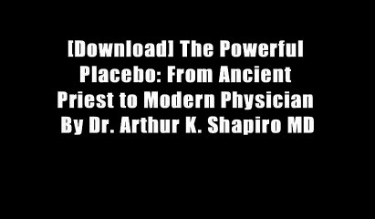 [Download] The Powerful Placebo: From Ancient Priest to Modern Physician By Dr. Arthur K. Shapiro MD