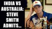 India vs Australia: Steve Smith says Virat Kohli side not easy to beat, watch video | Oneindia News