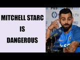 Virat Kohli feels Mitchell Starc is world class, feared by all, Watch Video | Oneindia News