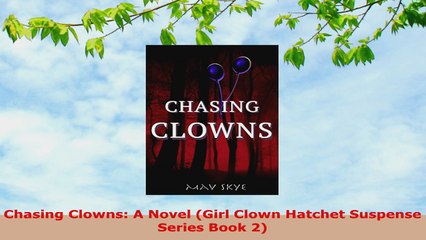 READ ONLINE  Chasing Clowns A Novel Girl Clown Hatchet Suspense Series Book 2