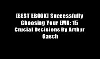 [BEST EBOOK] Successfully Choosing Your EMR: 15 Crucial Decisions By Arthur Gasch