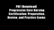 PDF [Download]  Progressive Care Nursing Certification: Preparation, Review, and Practice Exams