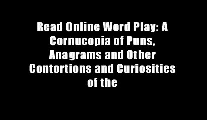 Read Online Word Play: A Cornucopia of Puns, Anagrams and Other Contortions and Curiosities of the