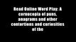 Read Online Word Play: A cornucopia of puns, anagrams and other contortions and curiosities of the