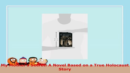 READ ONLINE  My Mothers Secret A Novel Based on a True Holocaust Story