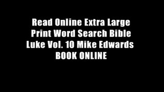 Read Online Extra Large Print Word Search Bible Luke Vol. 10 Mike Edwards  BOOK ONLINE