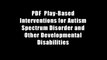 PDF  Play-Based Interventions for Autism Spectrum Disorder and Other Developmental Disabilities