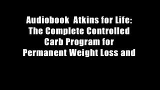 Audiobook  Atkins for Life: The Complete Controlled Carb Program for Permanent Weight Loss and