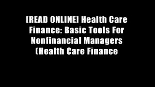 [READ ONLINE] Health Care Finance: Basic Tools For Nonfinancial Managers (Health Care Finance