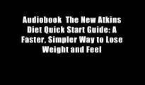 Audiobook  The New Atkins Diet Quick Start Guide: A Faster, Simpler Way to Lose Weight and Feel