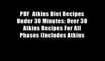 PDF  Atkins Diet Recipes Under 30 Minutes: Over 30 Atkins Recipes For All Phases (Includes Atkins