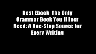 Best Ebook  The Only Grammar Book You ll Ever Need: A One-Stop Source for Every Writing