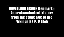 DOWNLOAD EBOOK Denmark;: An archaeological history from the stone age to the Vikings BY P. V Glob