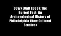 DOWNLOAD EBOOK The Buried Past: An Archaeological History of Philadelphia (New Cultural Studies)