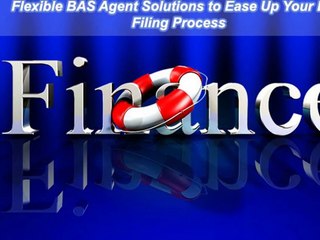 Flexible BAS Agent Solutions to Ease Up Your BAS Filing Process