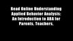 Read Online Understanding Applied Behavior Analysis: An Introduction to ABA for Parents, Teachers,