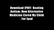 Download [PDF]  Beating Autism: How Alternative Medicine Cured My Child For Ipad