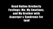 Read Online Brotherly Feelings: Me, My Emotions, and My Brother with Asperger s Syndrome For Ipad