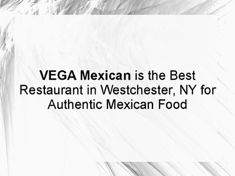 VEGA Mexican is the Best Restaurant in Westchester, NY for Authentic Mexican Food