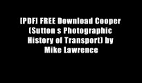 [PDF] FREE Download Cooper (Sutton s Photographic History of Transport) by Mike Lawrence