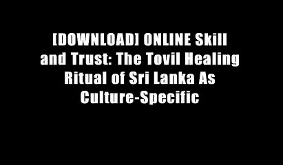 [DOWNLOAD] ONLINE Skill and Trust: The Tovil Healing Ritual of Sri Lanka As Culture-Specific