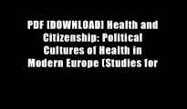 PDF [DOWNLOAD] Health and Citizenship: Political Cultures of Health in Modern Europe (Studies for