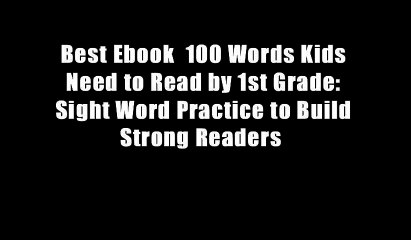 Best Ebook  100 Words Kids Need to Read by 1st Grade: Sight Word Practice to Build Strong Readers