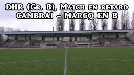 DHR (Gr.B) CAMBRAI - MARCQ EN B, Résumé et interviews (2017)