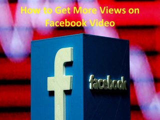How to Get More Views on Facebook Video
