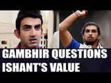 IPL 10: Gautam Gambhir questions Ishant Sharma's base price in auction | Oneindia News