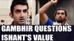 IPL 10: Gautam Gambhir questions Ishant Sharma's base price in auction | Oneindia News