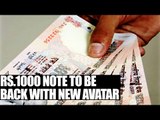 Demonetisation: 1,000 note to be back with new avatar, production underway | Oneindia News