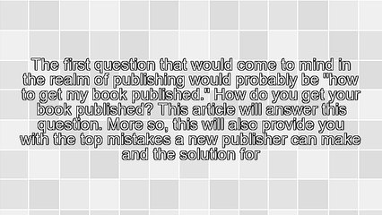 How to Get My Book Published and Some Common Mistakes New Authors Make