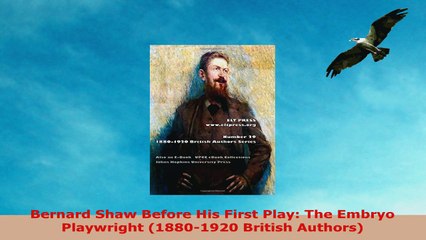 READ ONLINE  Bernard Shaw Before His First Play The Embryo Playwright 18801920 British Authors