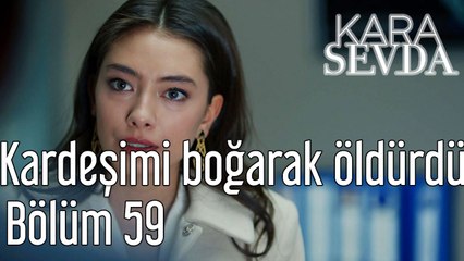 Kara Sevda 59. Bölüm Kardeşimi Boğarak Öldürdü