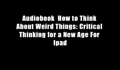 Audiobook  How to Think About Weird Things: Critical Thinking for a New Age For Ipad