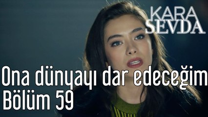 Kara Sevda 59. Bölüm Ona Dünyayı Dar Edeceğim
