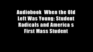 Audiobook  When the Old Left Was Young: Student Radicals and America s First Mass Student