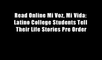 Read Online Mi Voz, Mi Vida: Latino College Students Tell Their Life Stories Pre Order