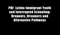 PDF  Latino Immigrant Youth and Interrupted Schooling: Dropouts, Dreamers and Alternative Pathways