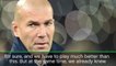 Zidane unconcerned by first half showing