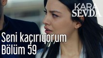 Kara Sevda 59. Bölüm Seni Kaçırıyorum