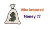 Who invented Money ?