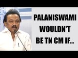 MK Stalin says, Palaniswamy wouldn't be TN CM, if there was secret ballot | Oneindia News