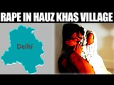Nagaland Woman raped in Delhi's Hauz Khas Village | Oneindia News