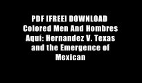 PDF [FREE] DOWNLOAD  Colored Men And Hombres Aqu?: Hernandez V. Texas and the Emergence of Mexican