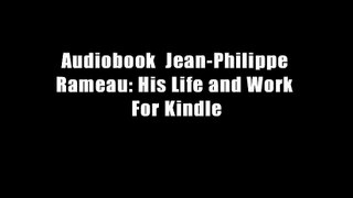 Audiobook  Jean-Philippe Rameau: His Life and Work For Kindle