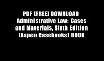 PDF [FREE] DOWNLOAD  Administrative Law: Cases and Materials, Sixth Edition (Aspen Casebooks) BOOK